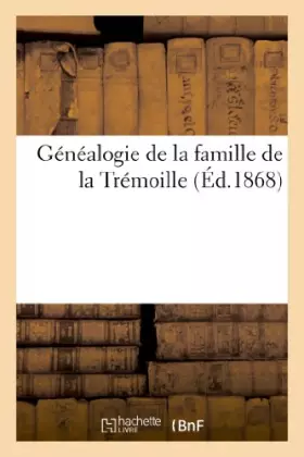 Couverture du produit · Généalogie de la famille de la Trémoille (Éd.1868)