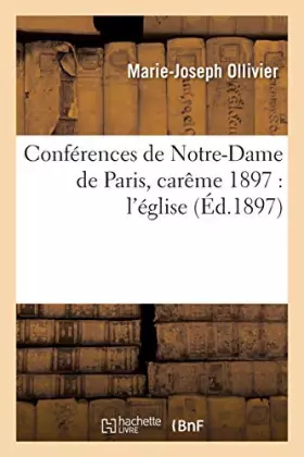 Couverture du produit · Conférences de Notre-Dame de Paris, carême 1897 : l'église