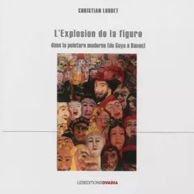 Couverture du produit · L'explosion de la figure dans la peinture moderne (de Goya à Bacon)