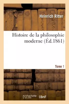 Couverture du produit · Histoire de la philosophie moderne. Tome 1