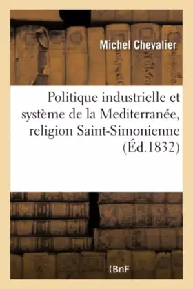 Couverture du produit · Politique industrielle et système de la Mediterranée, religion Saint-Simonienne