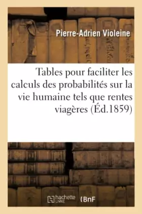Couverture du produit · Tables pour faciliter les calculs des probabilités sur la vie humaine tels que rentes viagères,