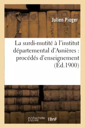 Couverture du produit · La surdi-mutité à l'institut départemental d'Asnières : procédés d'enseignement, rapport de