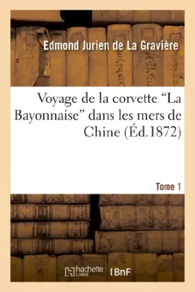 Couverture du produit · Voyage de la corvette 'La Bayonnaise' dans les mers de Chine. Tome 1