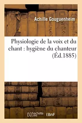 Couverture du produit · Physiologie de la voix et du chant : hygiène du chanteur