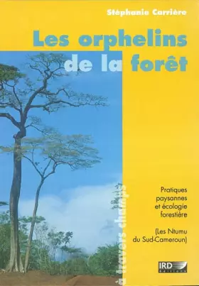 Couverture du produit · Les orphelins de la forêt: Pratiques paysannes et écologie forestière (Les Ntumu du Sud-Cameroun)