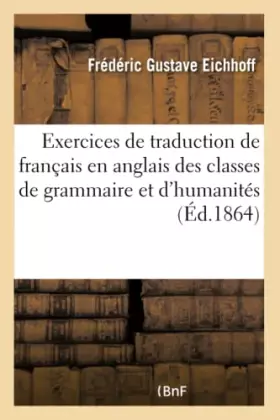 Couverture du produit · Exercices de traduction de français en anglais : à l'usage des classes de grammaire et d'humanités