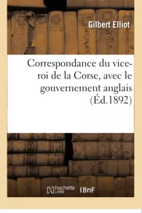 Couverture du produit · Correspondance du vice-roi de la Corse, avec le gouvernement anglais