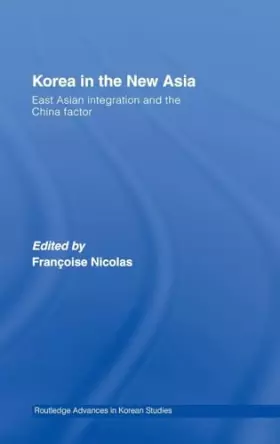 Couverture du produit · Korea in the New Asia: East Asian Integration and the China Factor (Routledge Advances in Korean Studies)