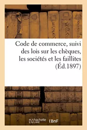 Couverture du produit · Code de commerce suivi des lois sur les chèques, les sociétés et les faillites avec deux tables