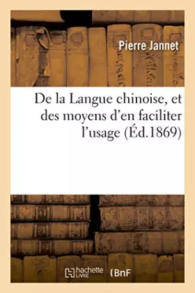 Couverture du produit · De la Langue chinoise, et des moyens d'en faciliter l'usage