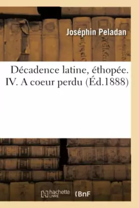 Couverture du produit · Décadence latine, éthopée. IV. A coeur perdu
