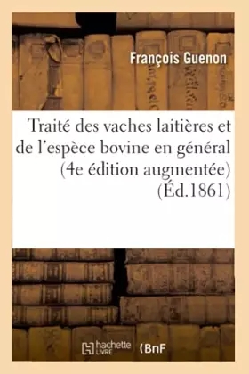 Couverture du produit · Traité des vaches laitières et de l'espèce bovine en général 4e édition, considérablement augmentée