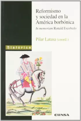 Couverture du produit · Reformismo y Sociedad en la América Borbónica: in memoriam Ronald Escobedo (Colección histórica)