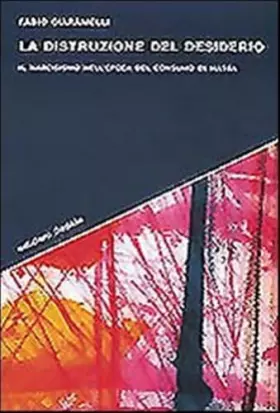 Couverture du produit · La distruzione del desiderio. Il narcisismo nell'epoca del consumo di massa