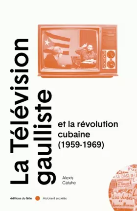 Couverture du produit · La télévision gaulliste et la révolution cubaine (1959-1969)