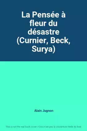 Couverture du produit · La Pensée à fleur du désastre (Curnier, Beck, Surya)