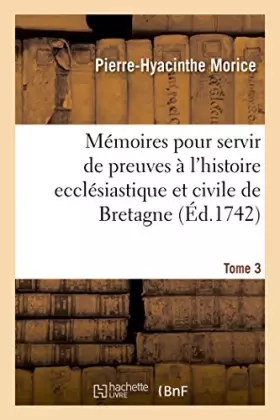 Couverture du produit · Mémoires pour servir de preuves à l'histoire ecclésiastique et civile de Bretagne T03