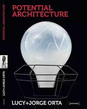 Couverture du produit · Lucy & Jorge Orta: Potential Architecture