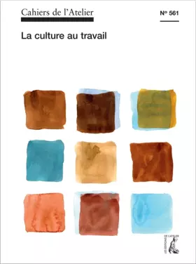 Couverture du produit · Cahiers de l'Atelier 561 : La culture au travail