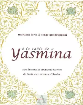 Couverture du produit · A la table de Yasmina : Sept histoires et cinquante recettes de Sicile aux saveurs d'Arabie
