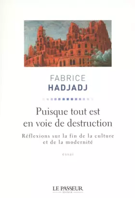 Couverture du produit · Puisque tout est en voie de destruction : Réflexions sur la fin de la culture et de la modernité