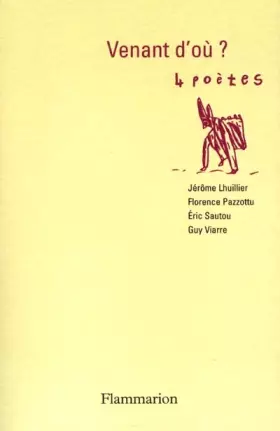 Couverture du produit · Venant d'où ?: 4 poètes : Jérôme Lhuillier, Florence Pazzottu, Éric Sautou et Guy Viarre