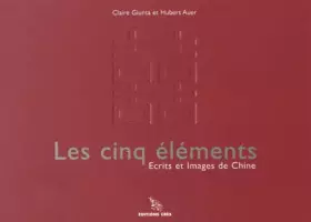 Couverture du produit · Les cinq éléments : Ecrits et images de Chine