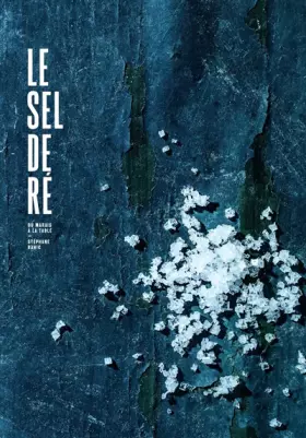 Couverture du produit · Le sel de ré, du marais à la table