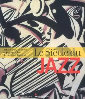 Couverture du produit · Le Siècle du jazz : Art, cinéma, musique et photographie de Picasso à Basquiat