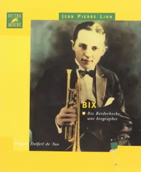 Couverture du produit · Bix : Bix Beiderbecke, une biographie