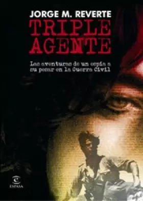 Couverture du produit · Triple agente: Las Aventuras de Un Espia a Su Pesar En La Guerra Civil: 1 (ESPASA NARRATIVA)