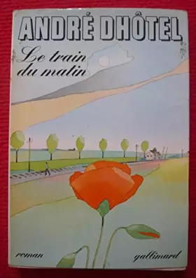 Couverture du produit · Le train du matin – André Dhôtel - Paris, Éditions Gallimard, 1975 – Broché, 14 cm x 21 cm, 273 pages – Texte d’André Dhôtel – 