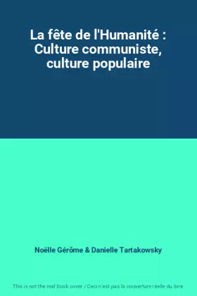 Couverture du produit · La fête de l'Humanité : Culture communiste, culture populaire
