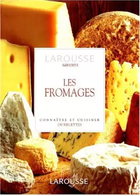 Couverture du produit · Les Fromages. Connaître et Cuisiner. 250 recettes