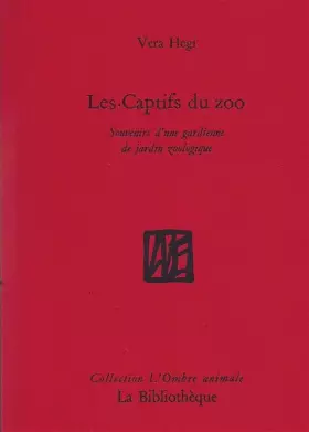 Couverture du produit · Les captifs du zoo: Souvenirs d'une gardienne de jardin zoologique
