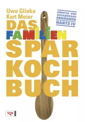 Couverture du produit · Das Familiensparkochbuch: Günstig und ausgewogen ernähren nach dem Regelsatz Hartz IV