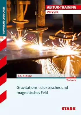 Couverture du produit · Training FOS/BOS Physik. Gravitations-, elektrisches und magnetisches Feld: Grundlagen und Aufgaben mit Lösungen. 12 Klasse