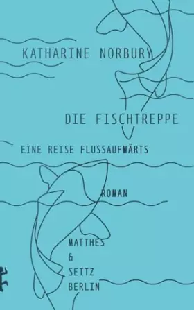 Couverture du produit · Die Fischtreppe: Eine Reise flussaufwärts