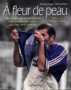 Couverture du produit · A fleur de peau : 40 maillots mythiques racontés par ceux qui les ont portés