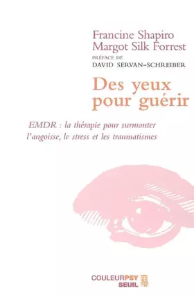 Couverture du produit · Des yeux pour guérir : EMDR : la thérapie pour surmonter l'angoisse, le stress et les traumatismes