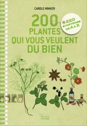 Couverture du produit · 200 plantes qui vous veulent du bien. 220 symptômes de A à Z