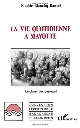 Couverture du produit · La vie quotidienne à Mayotte (Archipel des Comores)