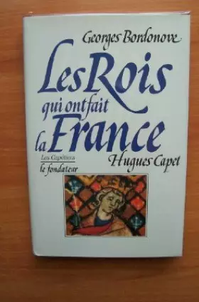 Couverture du produit · Hugues Capet : Le fondateur (Les Rois qui ont fait la France . Les Capétiens .)