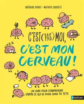 Couverture du produit · C'est (pas) moi, c'est mon cerveau ! Pour enfin comprendre ce qui se passe dans la tête d'un ado ! Dès 10 ans