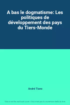 Couverture du produit · A bas le dogmatisme: Les politiques de développement des pays du Tiers-Monde