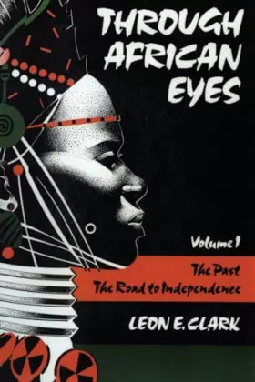 Couverture du produit · Through African Eyes Vol. 1 : The Past, The Road to Independence (Volume 1)