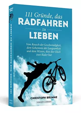 Couverture du produit · 111 Gründe, das Radfahren zu lieben: Vom Rausch der Geschwindigkeit, dem Geheimnis der Langsamkeit und dem Wissen, dass das Glü