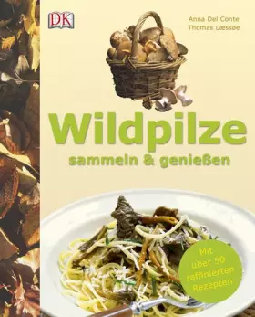 Couverture du produit · Wildpilze sammeln & genießen: Mit über 50 raffinierten Rezepten