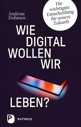 Couverture du produit · Wie digital wollen wir leben?: Die wichtigste Entscheidung für unsere Zukunft